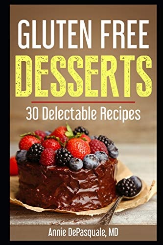 Gluten Free Desserts 30 Delectable Recipes
