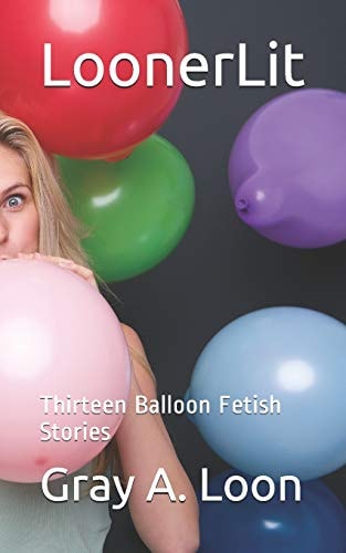 LoonerLit Thirteen Balloon Fetish Stories