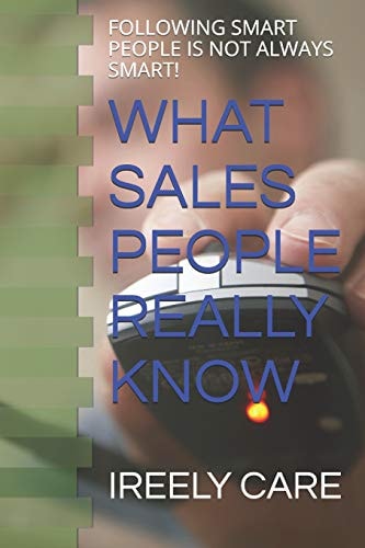 What Sales People Really Know Following Smart People Is Not Always Smart!