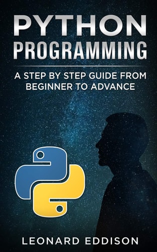 Python Programming A Step by Step Guide from Beginner to Advance