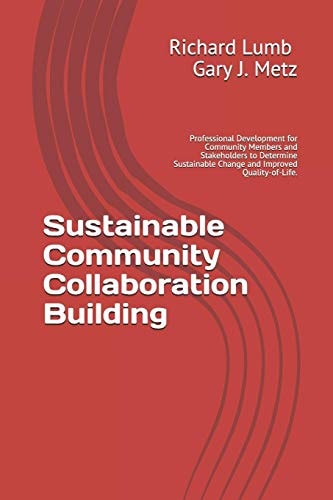 Sustainable Community Collaboration Building Professional Development for Community Members and Stakeholders to Determine Sustainable Change and Improved Quality-Of-Life