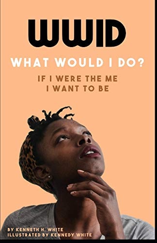Wwid If I Were the Me I Want to Be The Most Radical Shift in Your Approach to Everything in Life Is Just a Short Read Away