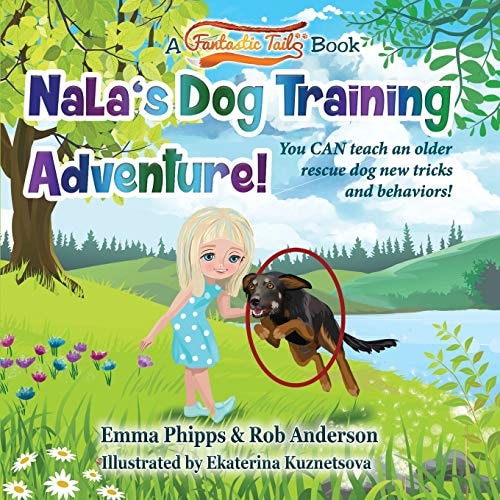 Nala's Dog Training Adventure! You CAN Teach an Old Rescue Dog New Tricks and Behaviors!