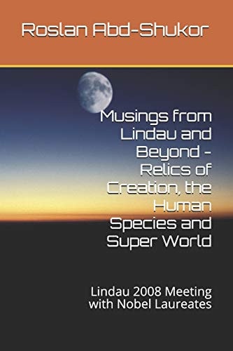 Musings from Lindau and Beyond - Relics of Creation, the Human Species and Super World Lindau 2008 Meeting with Nobel Laureates