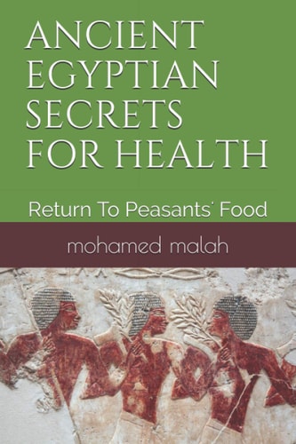 Ancient Egyptian Secrets for Health Return To Peasants' Food