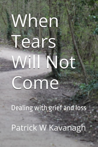 When Tears Will Not Come Dealing with Grief and Loss