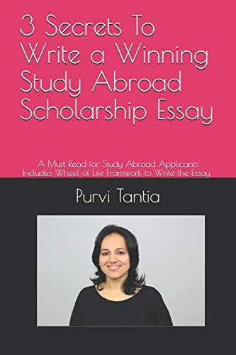 3 Secrets to Write a Winning Study Abroad Scholarship Essay A Must Read for Study Abroad Applicants with 'wheel of Life Framework' to Write the Essays