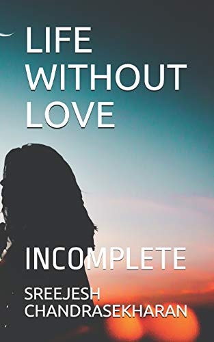 Life Without Love Incomplete