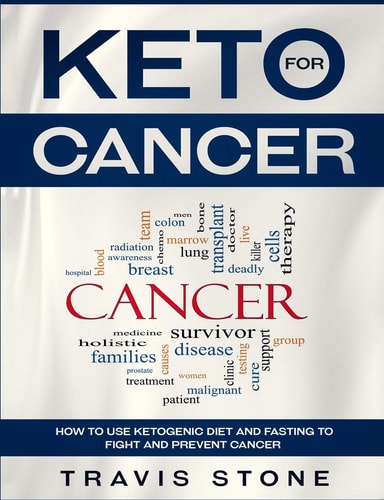 Keto for Cancer How to Use the Ketogenic Diet and Fasting to Fight and Prevent Cancer