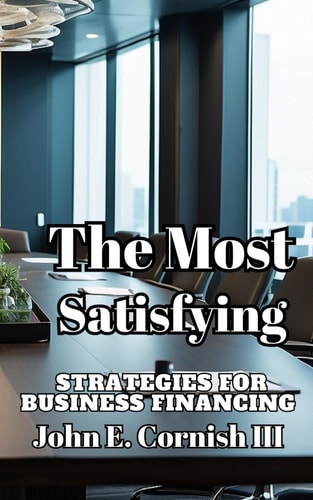 The Most Satisfying Strategies for Business Financing A Guide to Create Working Capital and Exit Planning!!!