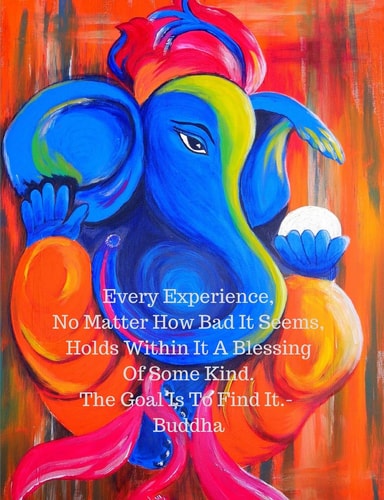 Every Experience, No Matter How Bad It Seems, Holds Within It a Blessing of Some Kind. the Goal Is to Find It. Buddha