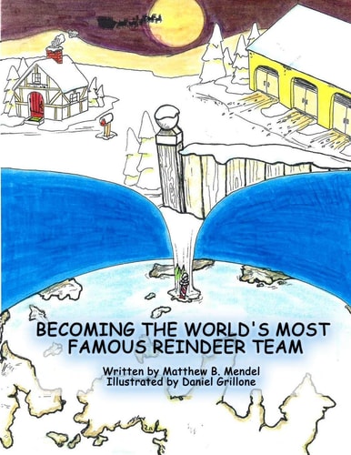 Becoming the World's Most Famous Reindeer Team The Untold Story of Santa's Reindeer and How Each of Them Earned a Position to Be Part of the Most Elite Reindeer Team. Includes a Delicious Holiday Christmas Cookie Recipe That Will Become a Tradition