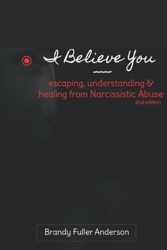 I Believe You Escaping, Understanding & Healing from Narcissistic Abuse: 2nd Edition