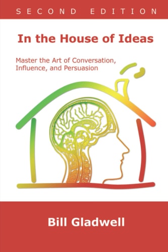 In the House of Ideas Master the Art of Conversation, Influence, and Persuasion