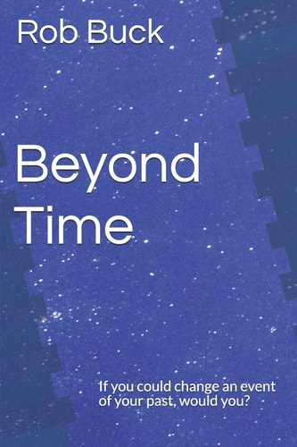 Beyond Time If You Could Change an Event of Your Past, Would You?