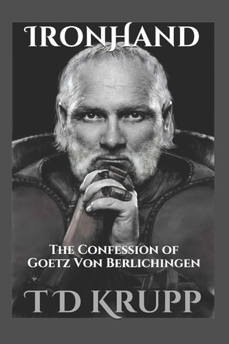 Iron Hand The Confession of Goetz Von Berlichingen