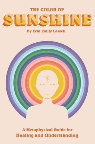 The Color of Sunshine A Metaphysical Guide for Healing and Understanding