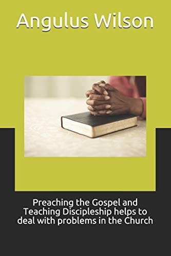 Preaching the Gospel and Teaching Discipleship Helps to Deal with Problems in the Church