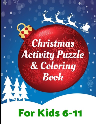 Christmas Activity Puzzle and Coloring Book for Kids 6-11 Challenging Fun Filled Holiday Activity Book