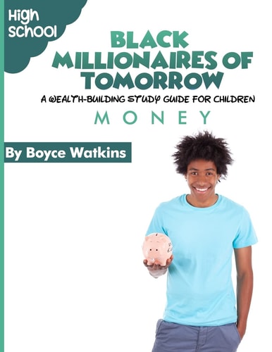 The Black Millionaires of Tomorrow A Wealth-Building Study Guide for Children (High School): Money