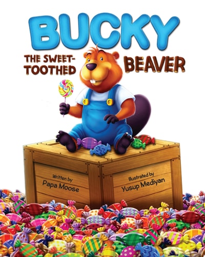 Bucky the Sweet-Toothed Beaver A Funny Rhyming Children's Book About Eating Too Many Treats