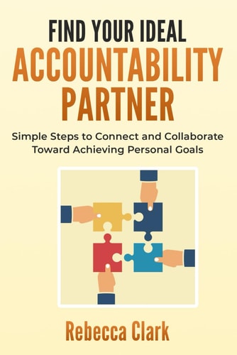 Find Your Ideal Accountability Partner Simple Steps to Connect and Collaborate Toward Achieving Personal Goals