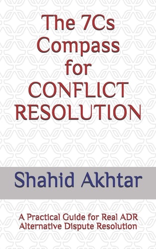 The 7cs Compass for Conflict Resolution A Practical Guide for Real Adr Alternative Dispute Resolution