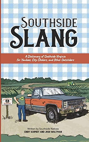Southside Slang A Dictionary of Southside Virginia for Yankees, City-Slickers, and Other Oatsiiiders