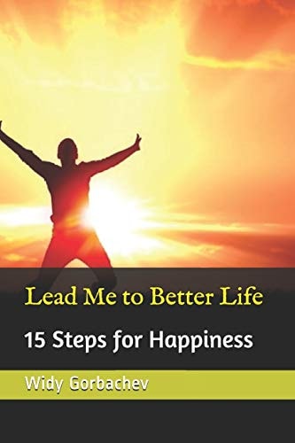 Lead Me to Better Life 15 Steps for Happiness