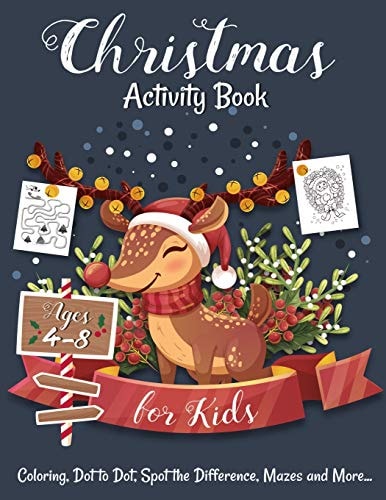 Christmas Activity Book for Kids Ages 4-8 Creative and Fun Activities for Learning, Mazes, Dot to Dot, Spot the Difference, Word Search, and More