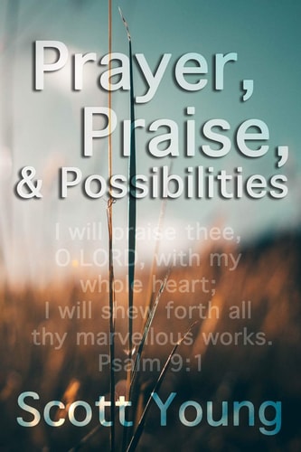 Prayer, Praise and Possibilities A Look at God's Goodness