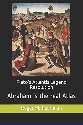 Plato's Atlantis Legend Resolution Abraham Is the Real Atlas