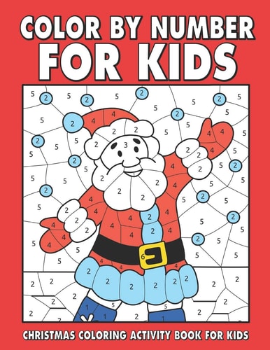 Christmas Color by Number for Kids Amazing Holiday Coloring Activity Book For Children With Large Coloring Pages & Sheets Inside (ages 4-8)