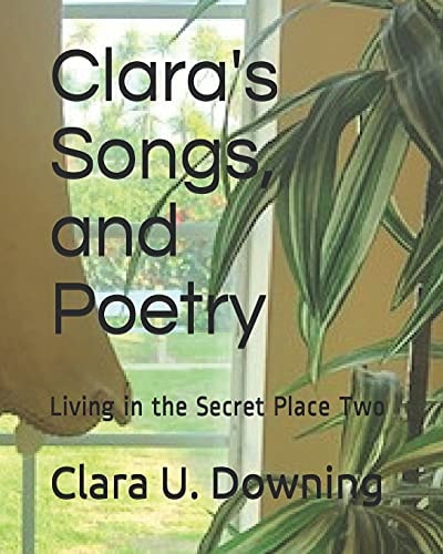 Clara's Songs and Poetry Living in the Secret Place Two