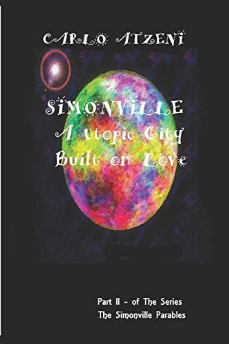 Simonville - A Utopic City Built on Love Part II of The Series - The Simonville Parables