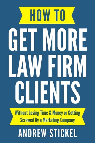 How to Get More Law Firm Clients Without Losing Time and Money Or Getting Screwed by a Marketing Company