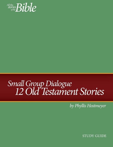 Small Group Dialogue Study Guide 12 Old Testament Stories