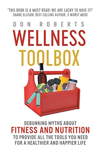 Wellness Toolbox Debunking Myths about Fitness and Nutrition to Provide All the Tools You Need for a Healthier and Happier Life.