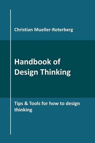 Handbook of Design Thinking Tips & Tools for how to Design Thinking