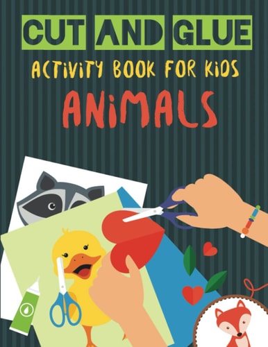 Cut and Glue Activity Book for Kids - Animals Practice Scissor Skill Activity for Kids, Ages 2-5 (Cut and Glue Activity Book with Animals For Children)
