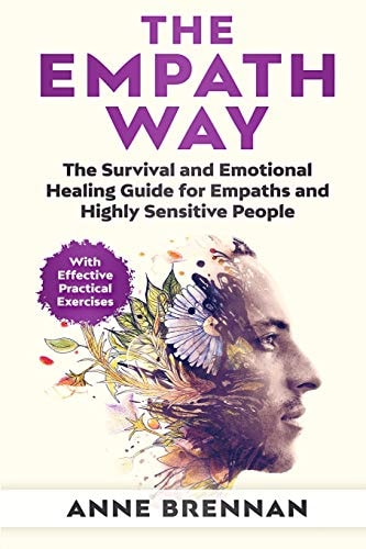 The Empath Way The Survival and Emotional Healing Guide for Empaths and Highly Sensitive People (With Practical Exercises)