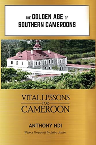 The Golden Age of Southern Cameroons Prime Lessons for Cameroon