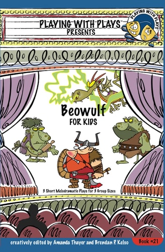 Beowulf for Kids 3 Short Melodramatic Plays for 3 Group Sizes