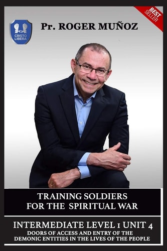 Training Soldiers For Spiritual War. Intermediate Level 1 Unit 4 Doors Of Access And Entry Of The Demonic Entities In The Lives Of the People