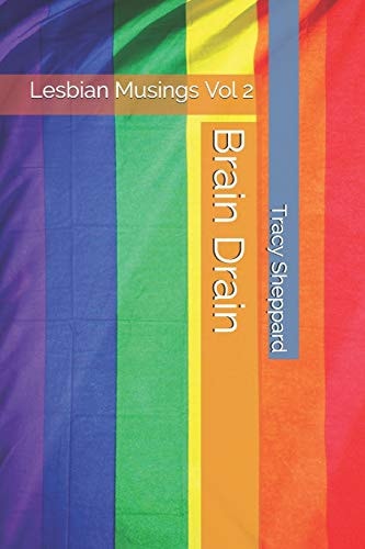 Brain Drain Lesbian Musings Vol 2