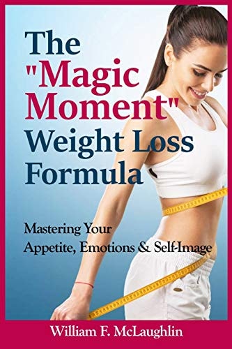 The Magic Moment Weight Loss Formula Mastering Your Appetite, Emotions & Self-Image