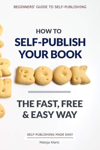 How to Self-Publish Your Book The Fast, Free and Easy Way