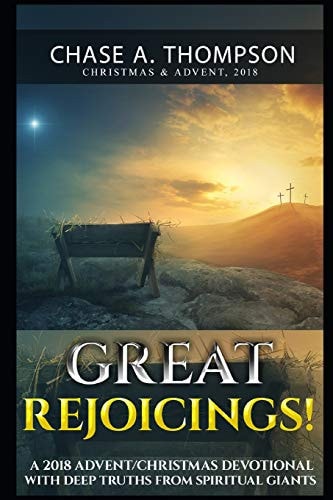 Great Rejoicings! A 2018 Advent/Christmas Devotional with Deep Truths from Spiritual Giants.