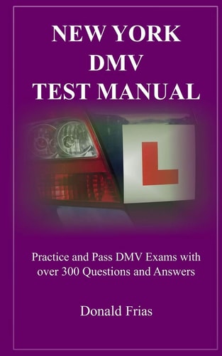 New York DMV Test Manual Practice and Pass DMV Exams with Over 300 Questions and Answers