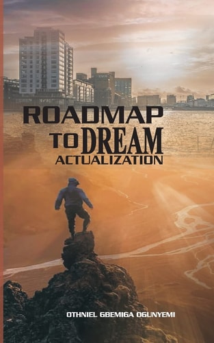 Roadmap to Dream Actualization 12 Laws of Living Your Dreams